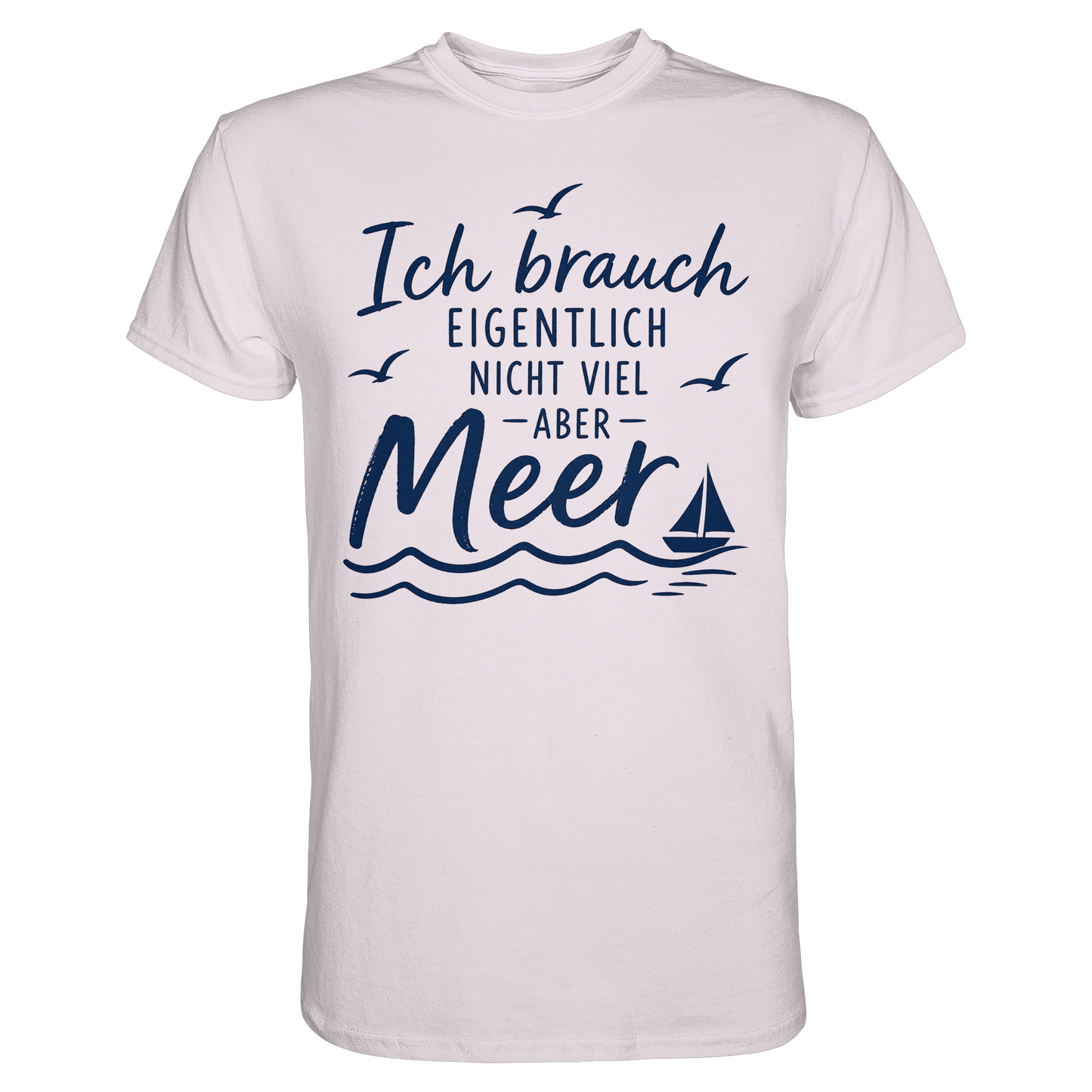 Maritimes T-Shirt - Ich brauch eigentlich nicht viel – aber Meer