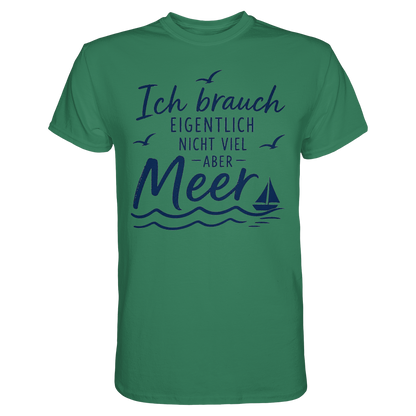 Maritimes T-Shirt - Ich brauch eigentlich nicht viel – aber Meer