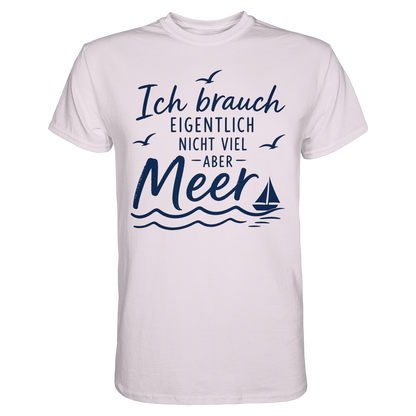 Maritimes T-Shirt - Ich brauch eigentlich nicht viel – aber Meer