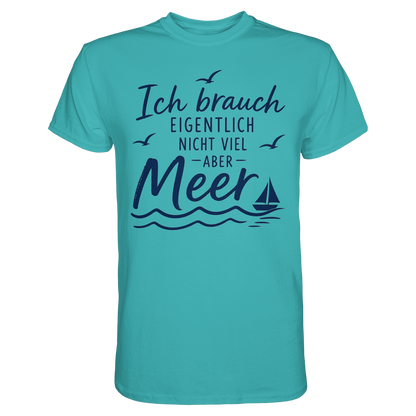 Maritimes T-Shirt - Ich brauch eigentlich nicht viel – aber Meer