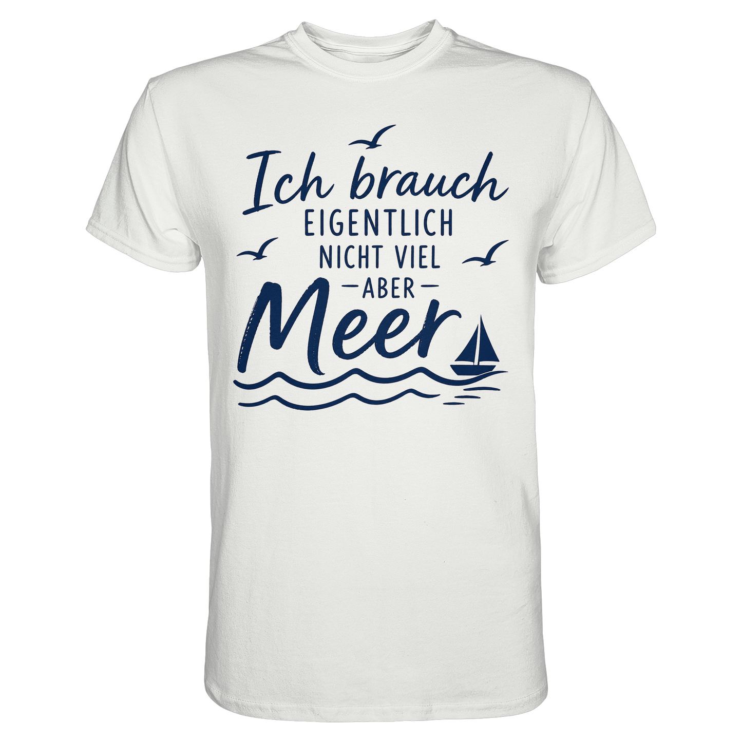 Maritimes T-Shirt - Ich brauch eigentlich nicht viel – aber Meer