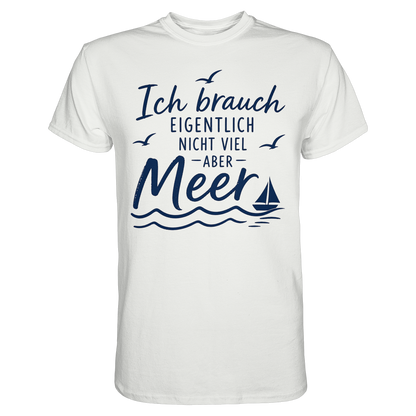 Maritimes T-Shirt - Ich brauch eigentlich nicht viel – aber Meer