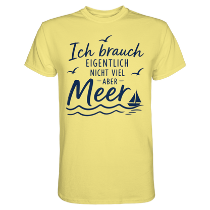 Maritimes T-Shirt - Ich brauch eigentlich nicht viel – aber Meer